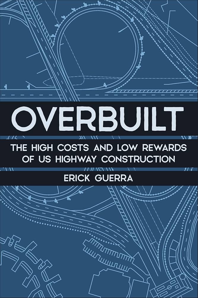 Cover of Overbuilt: The High Costs and Low Rewards of US Highway Construction, by Erik Guerra